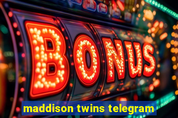 maddison twins telegram